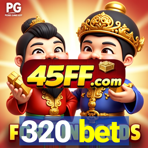 320 bet